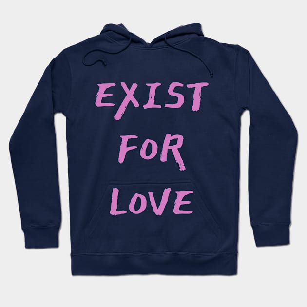 Exist For Love Hoodie by JstCyber